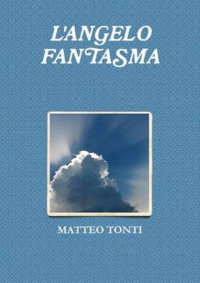 Cover for Matteo Tonti · L'angelo Fantasma (Paperback Book) (2015)