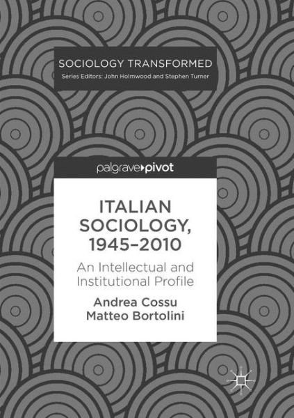 Cover for Andrea Cossu · Italian Sociology,1945-2010: An Intellectual and Institutional Profile - Sociology Transformed (Paperback Bog) [Softcover reprint of the original 1st ed. 2017 edition] (2018)