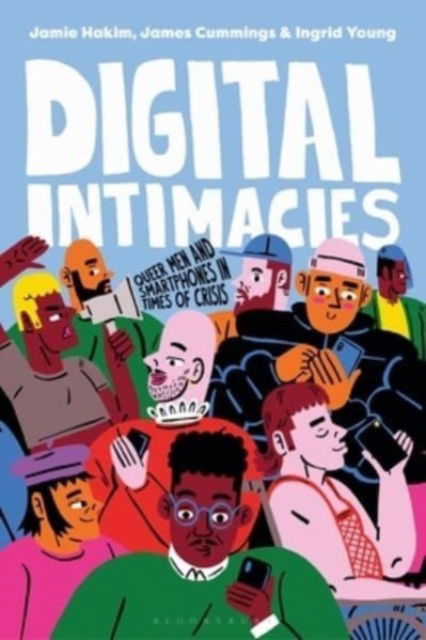 Cover for Hakim, Jamie (King's College, London, UK) · Digital Intimacies: Queer Men and Smartphones in Times of Crisis (Hardcover Book) (2024)