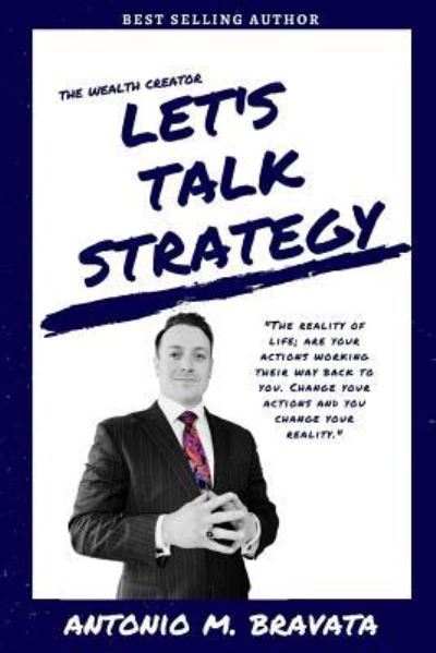 Cover for Antonio M. Bravata · The Wealth Creator- Let's Talk Strategy (Paperback Book) (2018)