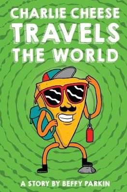 Cover for Beffy Parkin · Charlie Cheese Travels the World (Paperback Book) (2016)