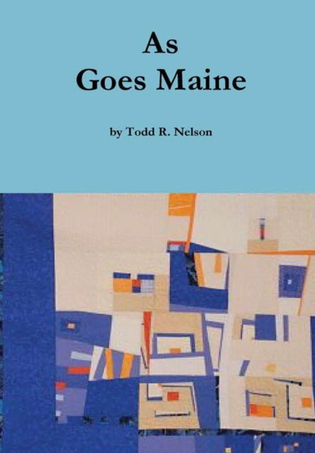 Cover for Todd R. Nelson · As Goes Maine (Hardcover Book) (2018)