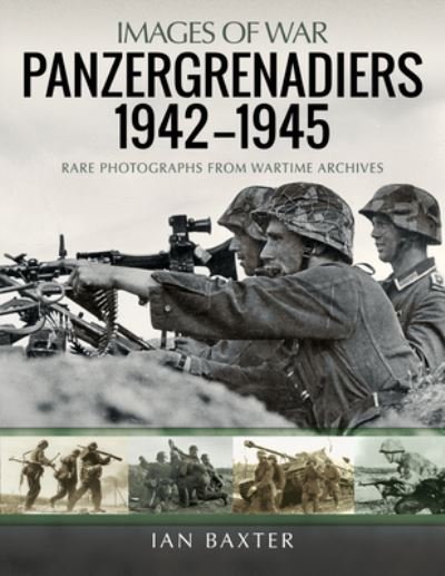 Cover for Ian Baxter · Panzergrenadiers 1942-1945: Rare Photographs from Wartime Archives - Images of War (Paperback Bog) (2021)