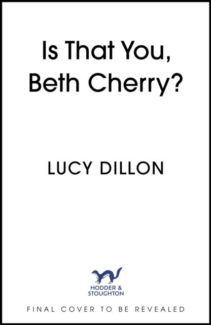 Cover for Lucy Dillon · Is That You, Beth Cherry?: the warm and witty new novel from the author of Irresponsible Adult (Hardcover Book) (2025)