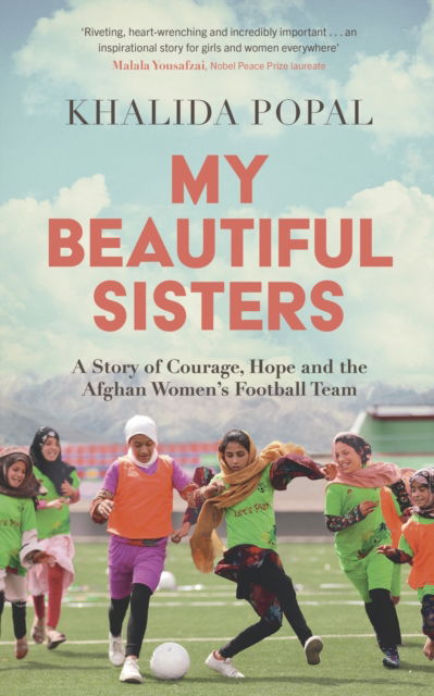 My Beautiful Sisters: A Story of Courage, Hope and the Afghan Women’s Football Team - Khalida Popal - Bøger - John Murray Press - 9781399805742 - 27. februar 2025