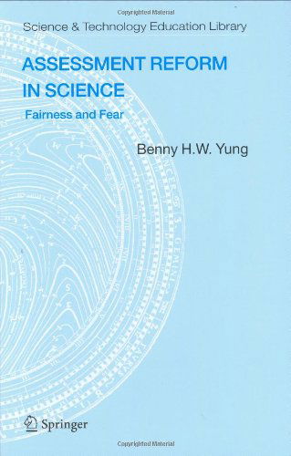 Cover for Benny B.H.W Yung · Assessment Reform in Science: Fairness and Fear - Contemporary Trends and Issues in Science Education (Hardcover Book) [2006 edition] (2006)