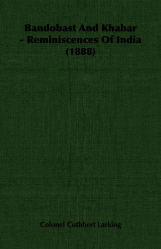 Bandobast and Khabar - Reminiscences of India (1888) - Colonel Cuthbert Larking - Books - Hesperides Press - 9781406712742 - May 8, 2006