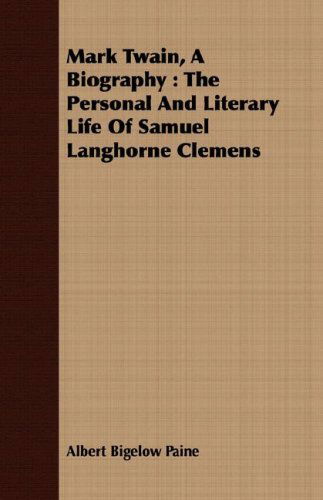 Cover for Albert Bigelow Paine · Mark Twain, a Biography: the Personal and Literary Life of Samuel Langhorne Clemens (Paperback Book) (2008)