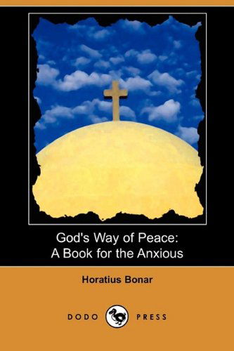 God's Way of Peace: a Book for the Anxious (Dodo Press) - Horatius Bonar - Books - Dodo Press - 9781409980742 - July 17, 2009