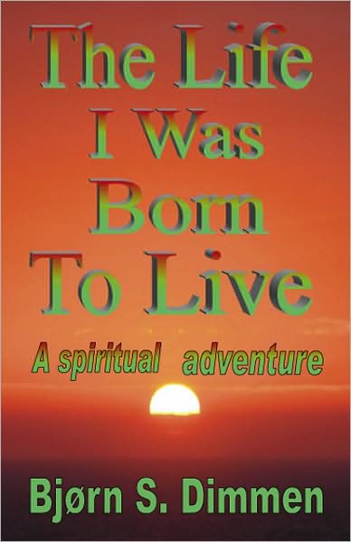 Cover for Bjørn S. Dimmen · The Life I Was Born to Live (Paperback Book) (2007)