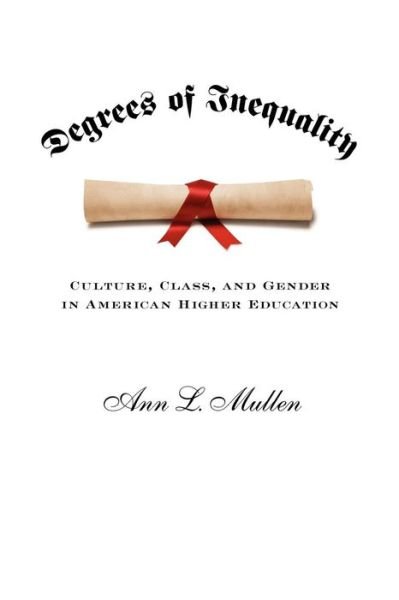 Cover for Mullen, Ann L. (Assistant Professor of Sociology, University of Toronto) · Degrees of Inequality: Culture, Class, and Gender in American Higher Education (Paperback Book) (2012)