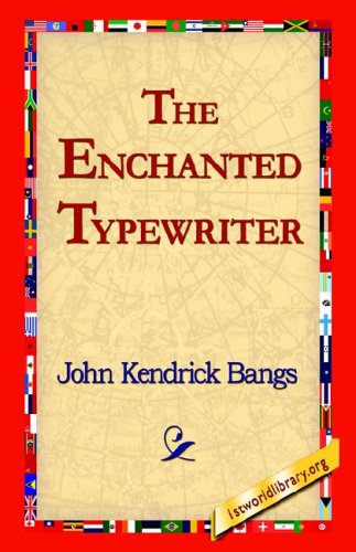 The Enchanted Typewriter - John Kendrick Bangs - Kirjat - 1st World Library - Literary Society - 9781421814742 - 2006