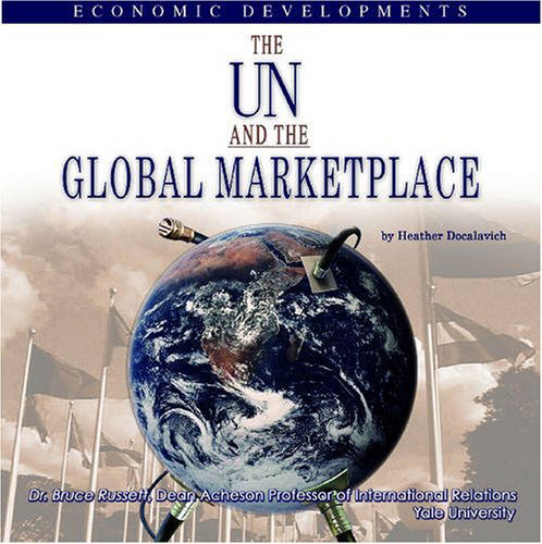 Cover for Heather Docalavich · The Un and the Global Marketplace: Economic Developments (The United Nations: Global Leadership) (Hardcover Book) (2006)