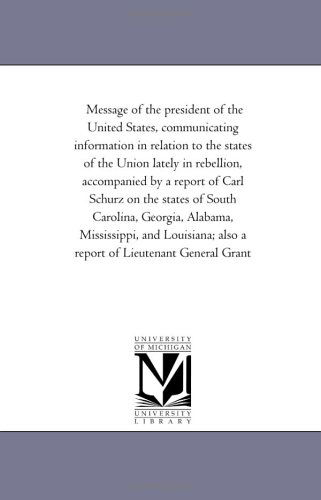 Cover for Michigan Historical Reprint Series · Message of the President of the United States, Communicating Information in Relation to the States of the Union Lately in Rebellion, Accompanied by a ... Alabama, Mississippi, and Louisiana; Als (Paperback Book) (2006)
