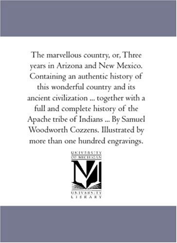 Cover for Samuel Woodworth Cozzens · The Marvellous Country, Or, Three Years in Arizona and New Mexico. Containing an Authentic History of This Wonderful Country and Its Ancient Civilizat (Paperback Book) (2006)