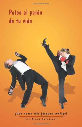 Cover for Liz Aime Hern Ndez · Patea Al Patan De Tu Vida: Que Nunca Mas Jueguen Contigo! (Pocketbok) [Spanish edition] (2011)