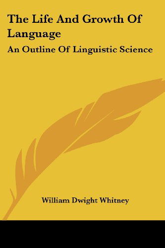 Cover for William Dwight Whitney · The Life and Growth of Language: an Outline of Linguistic Science (Pocketbok) (2006)