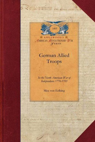 Cover for Max Eelking · German Allied Troops in the North American War of Independence, 1776-1783 (Revolutionary War) (Paperback Book) (2009)