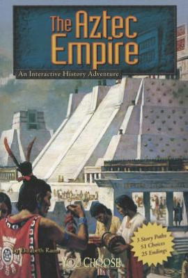 Cover for Elizabeth Raum · The Aztec Empire: An Interactive History Adventure - You Choose (Paperback Book) (2012)