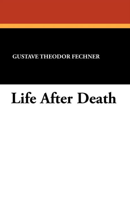 Gustave Theodor Fechner · Life After Death (Paperback Book) (2024)