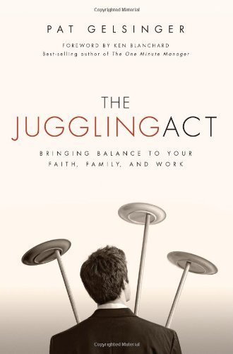 Cover for Pat Gelsinger · The Juggling Act: Bringing Balance to Your Faith, Family, and Work (Paperback Book) [New edition] (2008)