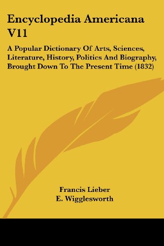 Cover for Francis Lieber · Encyclopedia Americana V11: a Popular Dictionary of Arts, Sciences, Literature, History, Politics and Biography, Brought Down to the Present Time (1832) (Paperback Book) (2008)