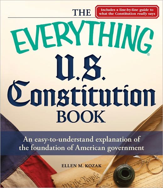 Cover for Ellen M. Kozak · The Everything U.s. Constitution Book: an Easy-to-understand Explanation of the Foundation of American Government - Everything (Paperback Book) (2011)