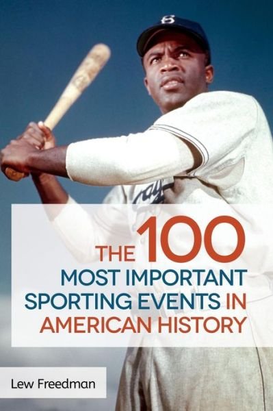 Cover for Lew Freedman · The 100 Most Important Sporting Events in American History (Gebundenes Buch) (2015)