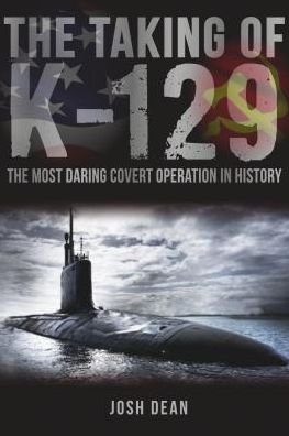 Cover for Josh Dean · The Taking of K-129: The Most Daring Covert Operation in History (Hardcover Book) (2017)
