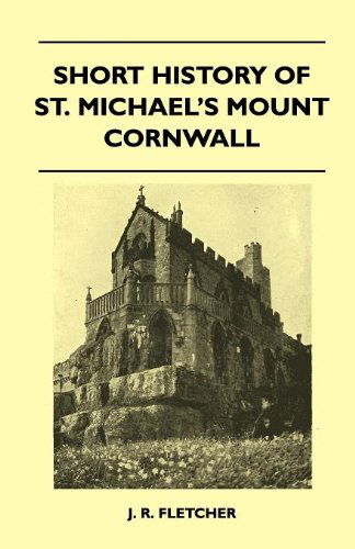 Short History of St. Michael's Mount Cornwall - J. R. Fletcher - Books - Girvin Press - 9781446507742 - November 12, 2010