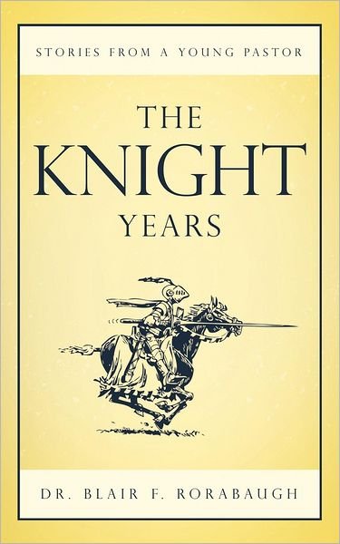 Cover for Blair F Rorabaugh · The Knight Years: Stories from a Young Pastor (Pocketbok) (2012)