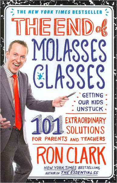 Cover for Ron Clark · The End of Molasses Classes: Getting Our Kids Unstuck--101 Extraordinary Solutions for Parents and Teachers (Paperback Book) (2012)