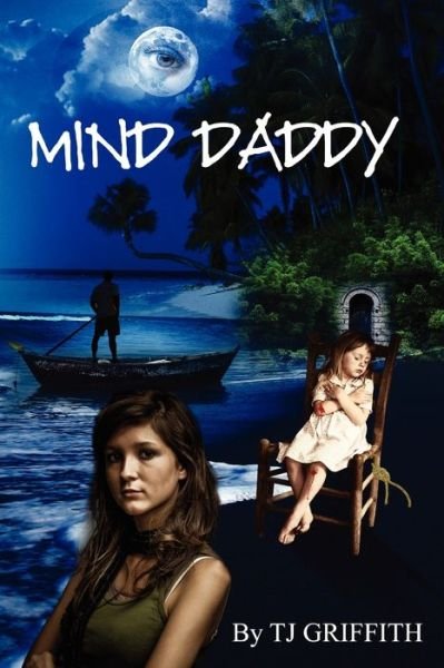 Mind Daddy - Tj Griffith - Books - Createspace - 9781453693742 - August 9, 2010