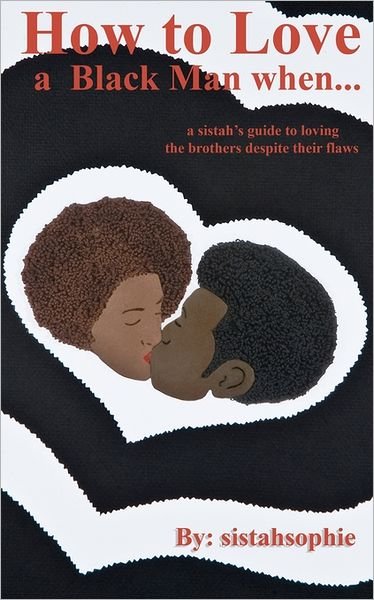 Cover for Sistahsophie · How to Love a Black Man When...: a Sistah's Guide to Loving the Brothers Despite Their Flaws (Pocketbok) (2011)