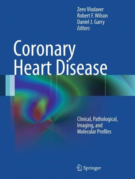 Cover for Zeev Vlodaver · Coronary Heart Disease: Clinical, Pathological, Imaging, and Molecular Profiles (Hardcover Book) (2012)