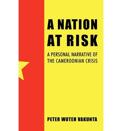 Cover for Peter Wuteh Vakunta · A Nation at Risk: a Personal Narrative of the Cameroonian Crisis (Paperback Bog) (2012)