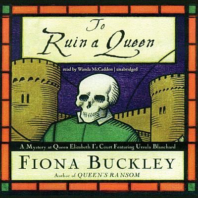 Cover for Fiona Buckley · To Ruin a Queen A Mystery at Queen Elizabeth I's Court Featuring Ursula Blanchard (CD) (2013)