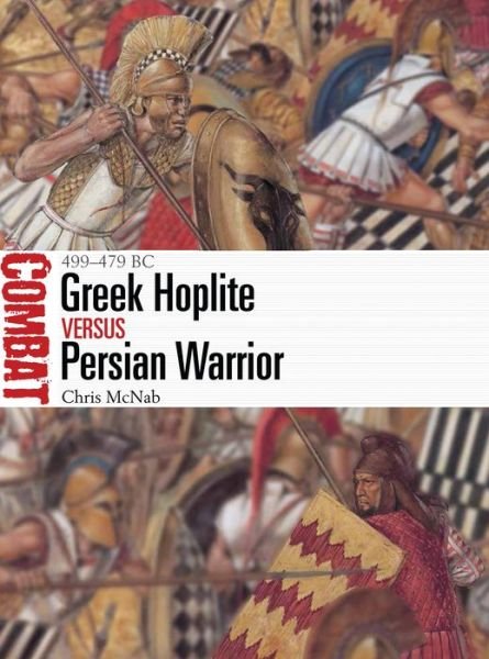 Cover for Chris McNab · Greek Hoplite vs Persian Warrior: 499–479 BC - Combat (Paperback Book) (2018)
