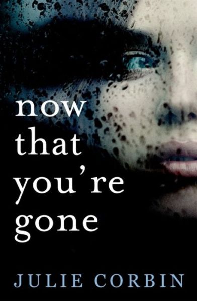 Cover for Julie Corbin · Now That You're Gone: A tense, twisting psychological thriller (Paperback Book) (2017)
