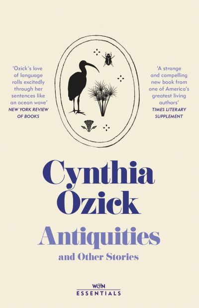 Cover for Cynthia Ozick · Antiquities and Other Stories - W&amp;N Essentials (Paperback Book) (2022)