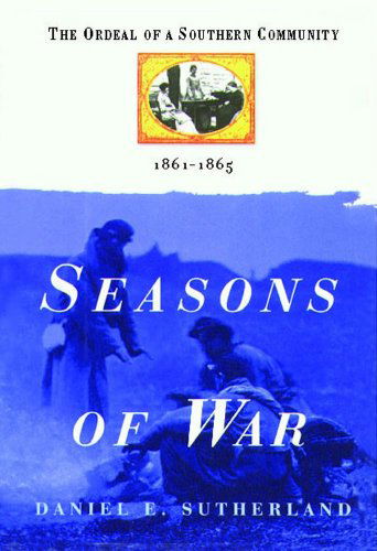 Cover for Daniel E. Sutherland · Seasons of War: the Ordeal of a Southern Community 1861-1865 (Taschenbuch) [Reprint edition] (2013)