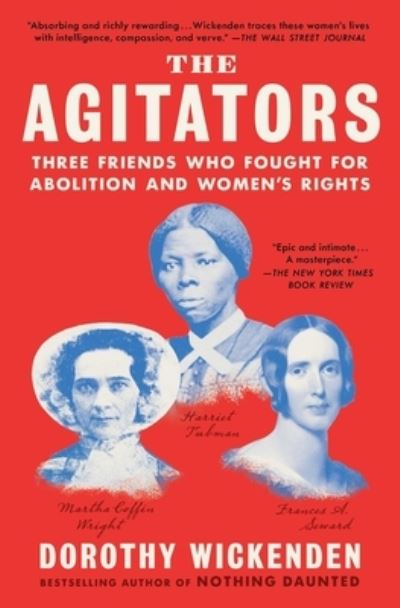 Cover for Dorothy Wickenden · The Agitators: Three Friends Who Fought for Abolition and Women's Rights - Bestselling Women's History (Paperback Book) (2023)