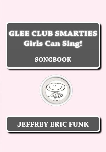 Cover for Jeffrey Eric Funk · Glee Club Smarties Girls Can Sing!: Songbook (Paperback Book) (2012)