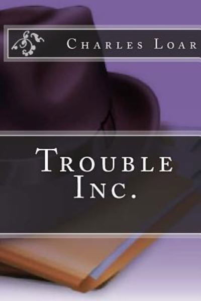 Cover for Loar, Charles Edward, III · Trouble Inc. (Paperback Book) (2013)