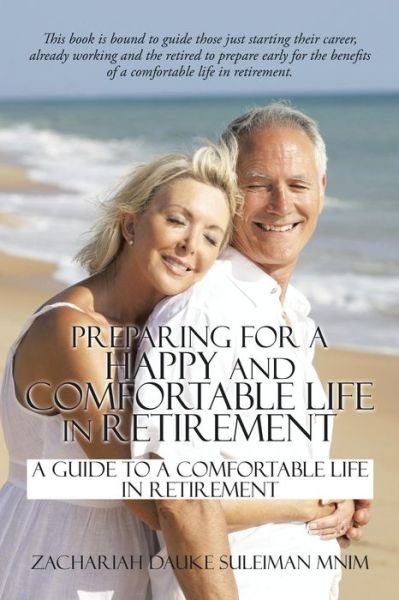 Cover for Zachariah Dauke Suleiman Mnim · Preparing for a Happy and Comfortable Life in Retirement: a Guide to a Comfortable Life in Retirement (Paperback Book) (2015)