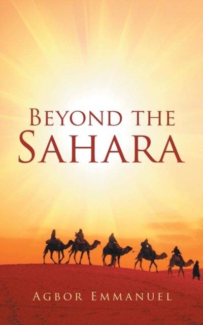Cover for Agbor Emmanuel · Beyond the Sahara (Paperback Book) (2016)