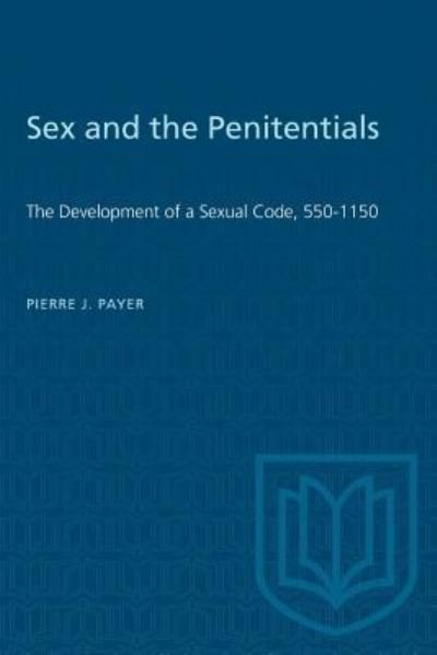 Cover for Pierre J. Payer · Sex and the Penitentials The Development of a Sexual Code, 550-1150 (Paperback Book) (1984)