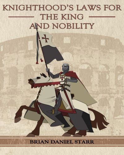 Cover for Mr. Brian Daniel Starr · Knighthood's Laws for the King and Nobility (Paperback Book) (2013)