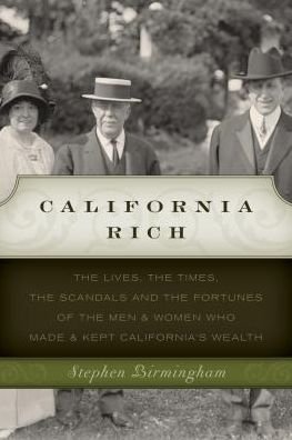 Cover for Stephen Birmingham · California Rich: The lives, the times, the scandals and the fortunes of the men &amp; women who made &amp; kept California's wealth (Paperback Book) (2016)