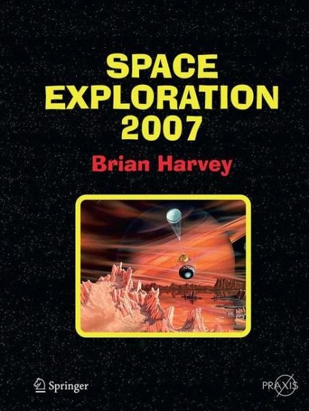 Cover for Brian Harvey · Space Exploration 2007 - Springer Praxis Books (Taschenbuch) [Softcover reprint of the original 1st ed. 2007 edition] (2016)